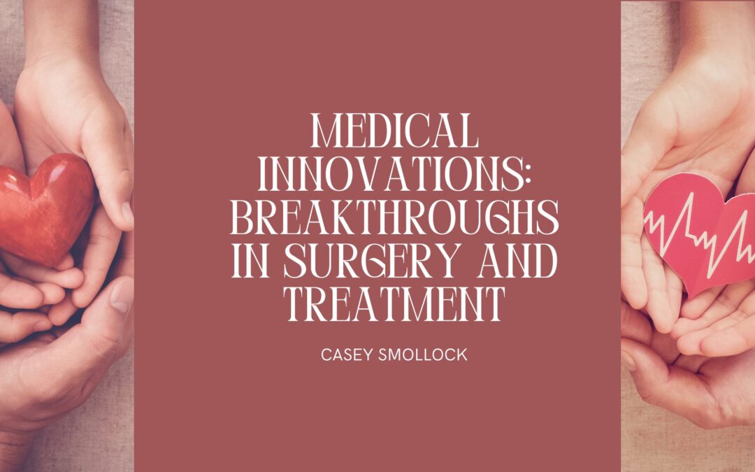 Medical Innovations: Breakthroughs in Surgery and Treatment