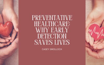 Preventative Healthcare: Why Early Detection Saves Lives