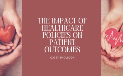 The Impact of Healthcare Policies on Patient Outcomes